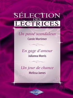 cover image of Un passé scandaleux--En gage d'amour--Un jour de chance (Harlequin)